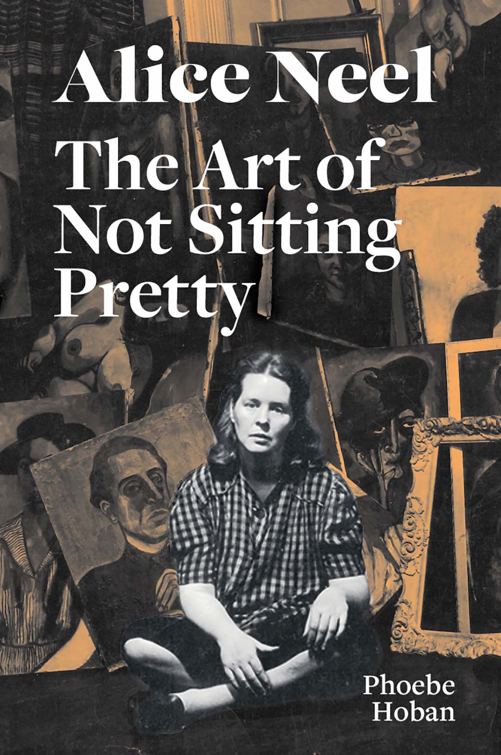 Cover of a book titled Alice Neel: The Art of Not Sitting Pretty, published by David Zwirner Books in 2021.